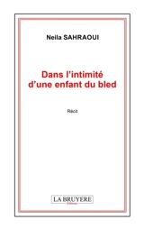 Dans l'intimité d'une enfant du bled - Neila SAHRAOUI