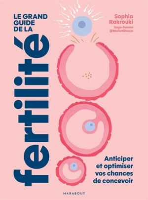 Le grand guide de la fertilité : anticiper et optimiser vos chances de concevoir - Sophia Rakrouki