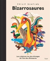 Bizarrosaures : les créatures les plus étranges de l'ère des dinosaures - Philip Bunting