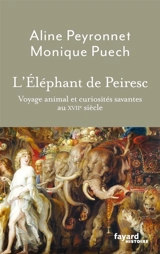 L'éléphant de Peiresc : voyage animal et curiosités savantes au XVIIe siècle - Aline Peyronet