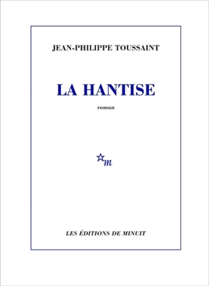 La hantise - Jean-Philippe Toussaint