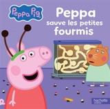Peppa Pig. Peppa sauve les petites fourmis - Aurélie Desfour