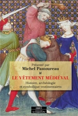 Le vêtement médiéval : histoire, archéologie et symbolique vestimentaires au Moyen Age