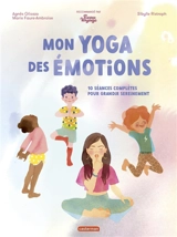 Mon yoga des émotions : 10 séances complètes pour grandir sereinement - Agnès Gliozzo