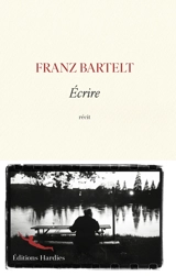 Ecrire : récit - Franz Bartelt