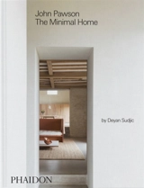 John Pawson : the minimal home - Deyan Sudjic