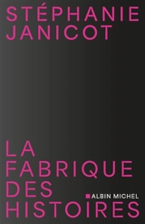 La fabrique des histoires - Stéphanie Janicot