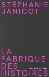 La fabrique des histoires - Stéphanie Janicot