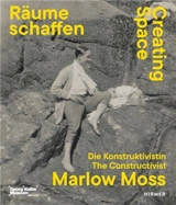 Creating Space The Constructivist Marlow Moss - Kathleen Reinhardt