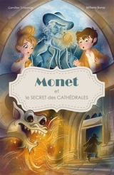 Monet et le secret des cathédrales - Caroline Triaureau