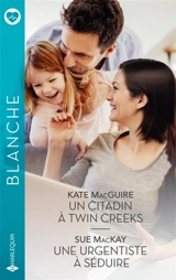 Un citadin à Twin Creeks / Une urgentiste à séduire - Kate MacGuire
