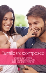 Famille (re)composée : Un bonheur à trois : Le courage d'une maman - Bébé recherche parents - Michelle Douglas