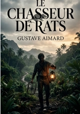 Le Chasseur de rats : Mystères et révoltes sous le ciel des Antilles - Gustave Aimard