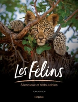 Les félins : silencieux et redoutables - Tom Jackson