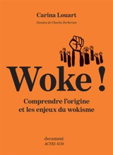 Woke ! : comprendre l'origine et les enjeux du wokisme - Carina Louart