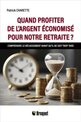 Quand profiter de l’argent économisé pour notre retraite ? : Comprendre le décaissement avant qu’il ne soit trop tard - Charette, Patrick