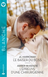 Le baiser du Boss / L'épreuve d'une chirurgienne - JC Harroway