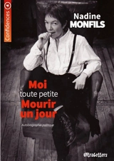Moi tout petite mourir un jour : Autobiographie poétique - Nadine Monfils
