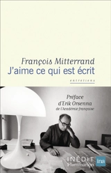 J'aime ce qui est écrit : entretiens - François Mitterrand