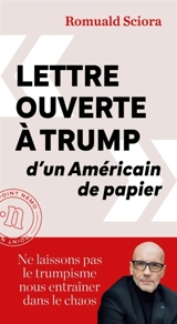 Lettre ouverte à Trump d'un Américain de papier : ne laissons pas le trumpisme nous entraîner dans le chaos - Romuald Sciora