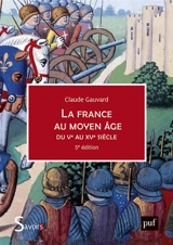 La France au Moyen Age du Ve au XVe siècle - Claude Gauvard