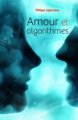 Amour et algorithmes - Philippe Laperrouse