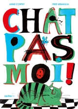 Chat pas moi ! - Anne Cortey