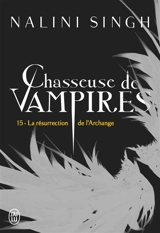 Chasseuse de vampires. Vol. 15. La résurrection de l'archange - Nalini Singh