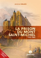 La prison du Mont-Saint-Michel : 1792-1864 - Jérémie Halais