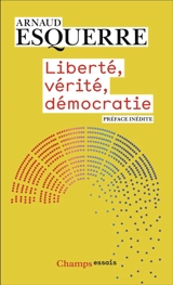 Liberté, vérité, démocratie - Arnaud Esquerre