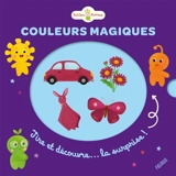 Couleurs magiques : tire et découvre... la surprise ! - Sylvie Chokron