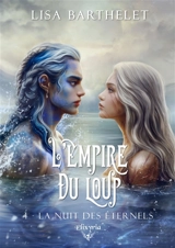 L'empire du loup : 4 : La nuit des éternels - Lisa Barthelet