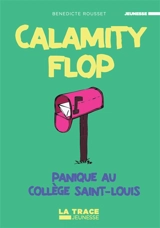 Calamity Flop. Panique au collège Saint-Louis - Bénédicte Rousset