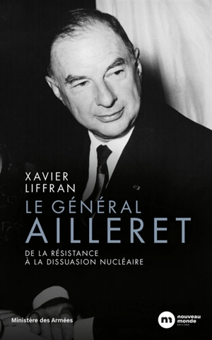 Le général Ailleret : de la Résistance à la dissuasion nucléaire - Xavier Liffran