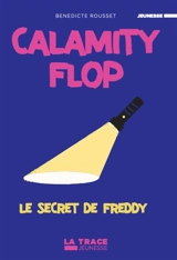Calamity Flop. Le secret de Freddy - Bénédicte Rousset