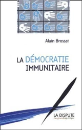 La démocratie immunitaire - Alain Brossat
