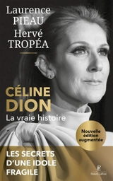 Céline Dion : la vraie histoire : les secrets d'une idole fragile - Laurence Pieau