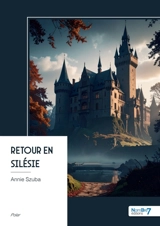 Retour en Silésie - Annie Szuba