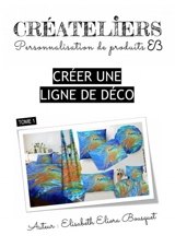 CREER UNE LIGNE DE DECO - Elisabeth Eliora BOUSQUET