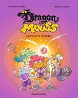 Dragon Mouss. Vol. 1. Lanceurs de légendes - Alexandre Cochez