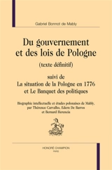 Du gouvernement et des lois de Pologne. La situation politique de la Pologne en 1776. Le banquet des politiques - Gabriel de Mably
