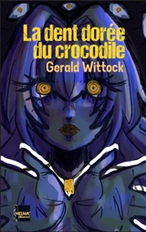 La dent dorée du crocodile - Gérald Wittock