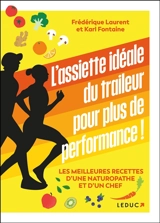 L'assiette idéale du traileur pour plus de performance ! : les meilleures recettes d'une naturopathe & d'un chef ! - Frédérique Laurent