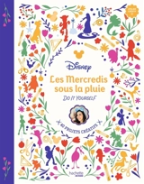 Les mercredis sous la pluie : do it yourself : 40 projets créatifs - Walt Disney company