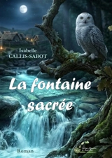 La fontaine sacrée - Isabelle Callis-Sabot