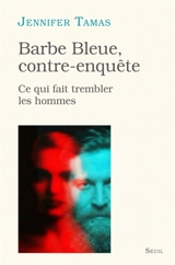Barbe bleue, contre-enquête : ce qui fait trembler les hommes - Jennifer Tamas