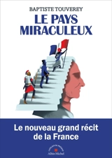 Le pays miraculeux : comment la France est devenue la France - Baptiste Touverey
