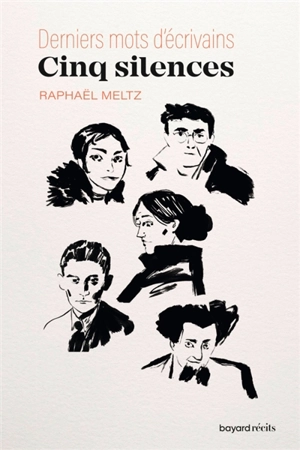 Cinq silences : derniers mots d'écrivains - Raphaël Meltz