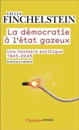La démocratie à l'état gazeux : une histoire politique : 1945-2045 - Gilles Finchelstein