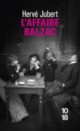 L'affaire Balzac ou Comment l'auteur (moi-même) et Honoré de Balzac résolurent le crime de la Callaure de la Calquière - Hervé Jubert